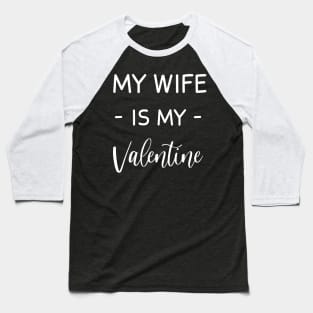 My Wife  Is My Valentine , My wife Lover , Funny Valentines , Valentines Day , Wife lover, Fur my wife  For Life, wife  Valentine Baseball T-Shirt